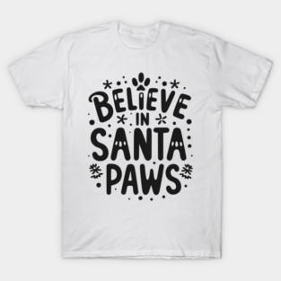 Believe in Santa Paws T-Shirt