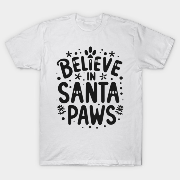 Believe in Santa Paws T-Shirt by Frank Ring