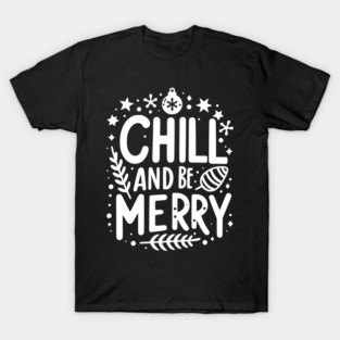 Chill and be Merry T-Shirt