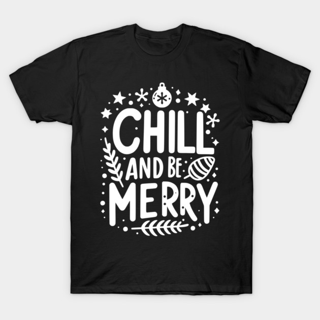 Chill and be Merry T-Shirt by Frank Ring