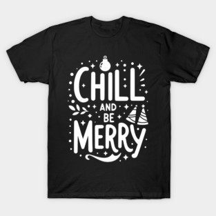 Chill and be Merry T-Shirt