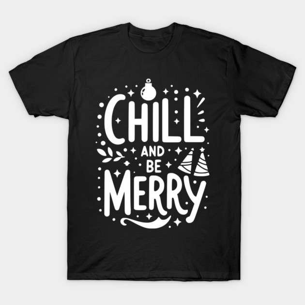 Chill and be Merry T-Shirt by Frank Ring