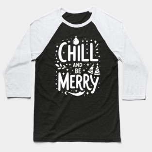 Chill and be Merry Baseball T-Shirt