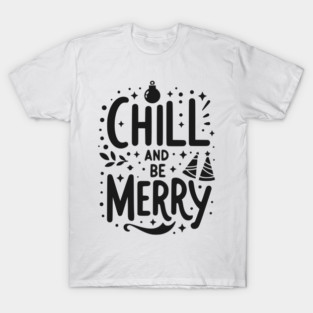 Chill and be Merry T-Shirt
