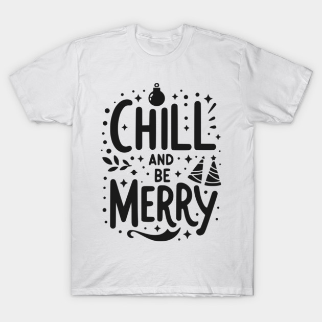 Chill and be Merry T-Shirt by Frank Ring