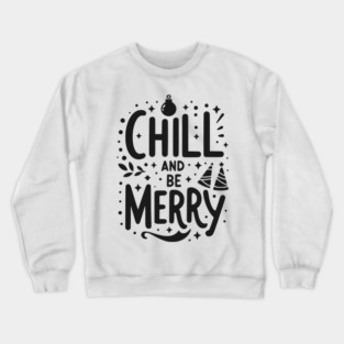 Chill and be Merry Crewneck Sweatshirt