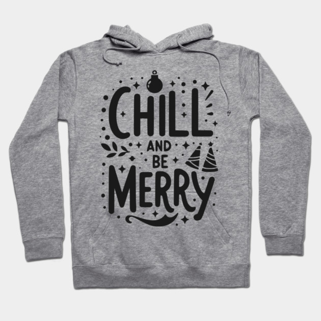 Chill and be Merry Hoodie by Frank Ring