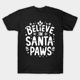 Believe in Santa Paws T-Shirt