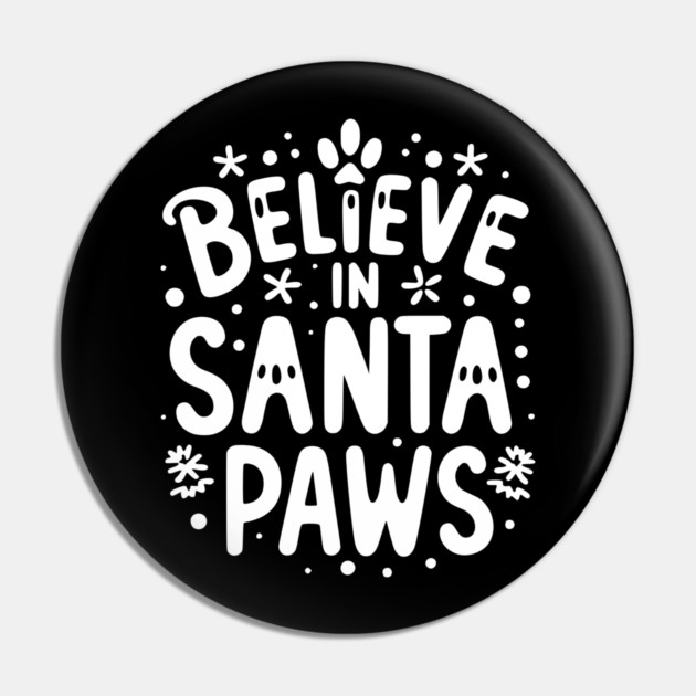 Believe in Santa Paws Pin by Frank Ring
