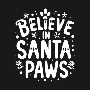 Believe in Santa Paws T-Shirt