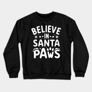 Believe in Santa Paws Crewneck Sweatshirt