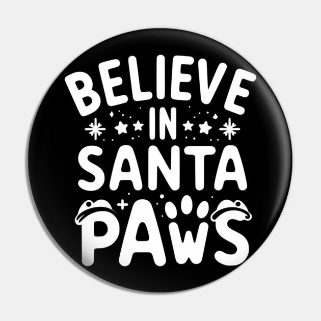 Believe in Santa Paws Pin by Frank Ring