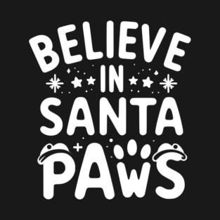 Believe in Santa Paws T-Shirt