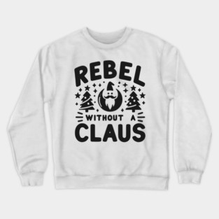 Rebel Without a Claus Crewneck Sweatshirt