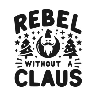Rebel Without a Claus T-Shirt