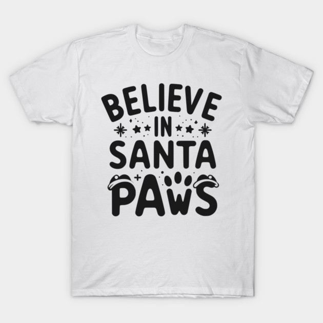 Believe in Santa Paws T-Shirt by Frank Ring