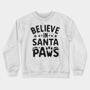 Believe in Santa Paws Crewneck Sweatshirt