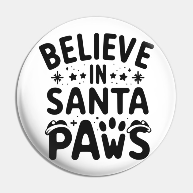 Believe in Santa Paws Pin by Frank Ring