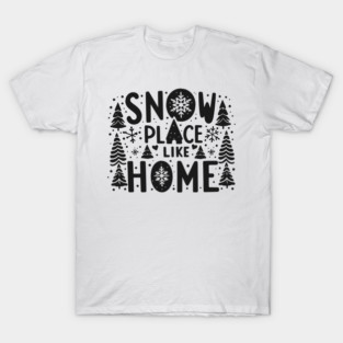 Snow Place Like Home T-Shirt
