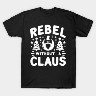 Rebel Without a Claus T-Shirt