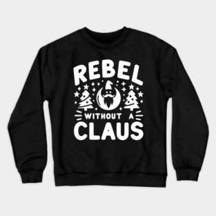Rebel Without a Claus Crewneck Sweatshirt