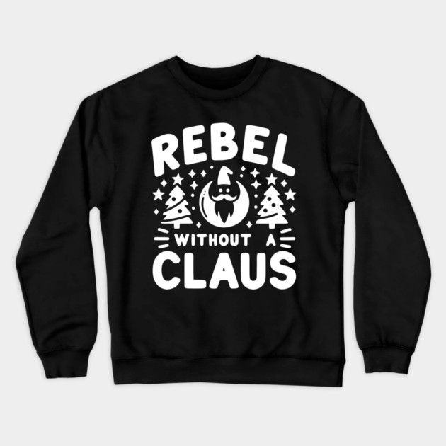 Rebel Without a Claus Crewneck Sweatshirt by Frank Ring