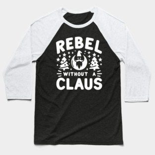 Rebel Without a Claus Baseball T-Shirt