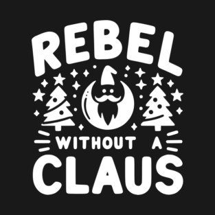 Rebel Without a Claus T-Shirt