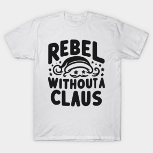 Rebel Without a Claus T-Shirt