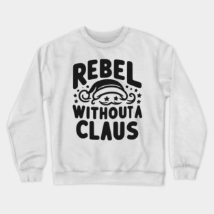 Rebel Without a Claus Crewneck Sweatshirt