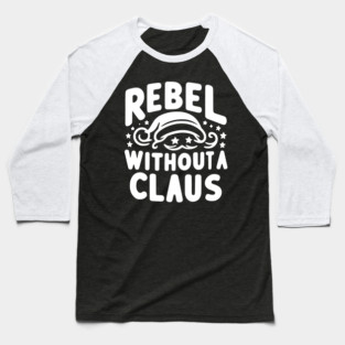 Rebel Without a Claus Baseball T-Shirt