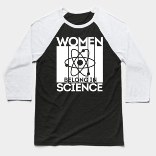 Women Belong in Science - Feminist STEM Empowerment Baseball T-Shirt