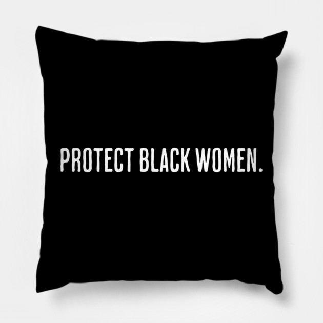 Protect Black Women Pillow by UrbanLifeApparel