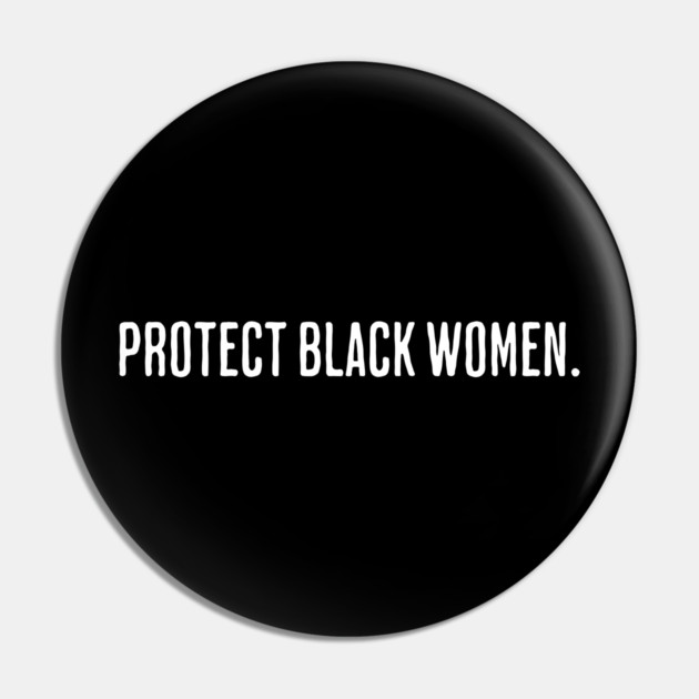 Protect Black Women Pin by UrbanLifeApparel
