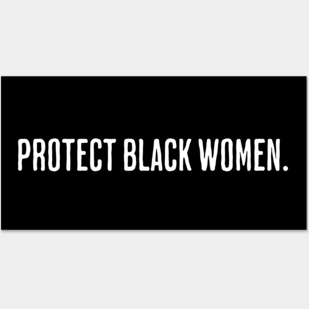 Protect Black Women Wall Art by UrbanLifeApparel