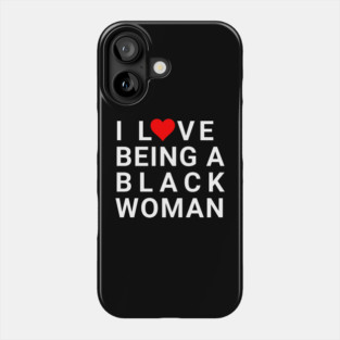 I love being a Black Woman Phone Case