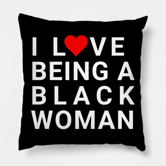 I love being a Black Woman Pillow by UrbanLifeApparel