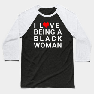 I love being a Black Woman Baseball T-Shirt