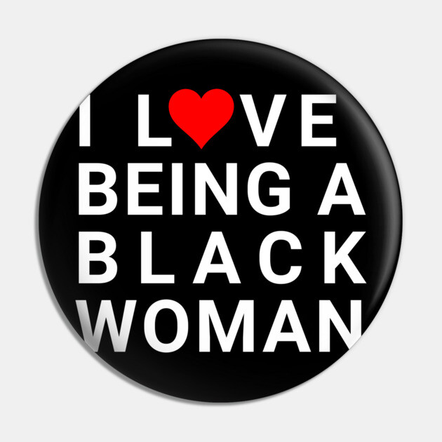 I love being a Black Woman Pin by UrbanLifeApparel