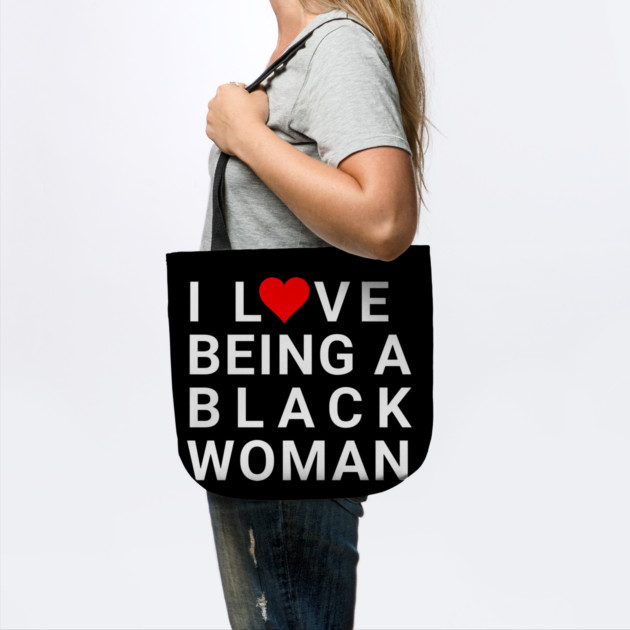 I love being a Black Woman by UrbanLifeApparel