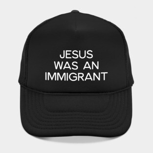 JESUS WAS AN IMMIGRANT Hat