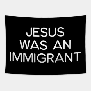 JESUS WAS AN IMMIGRANT Tapestry