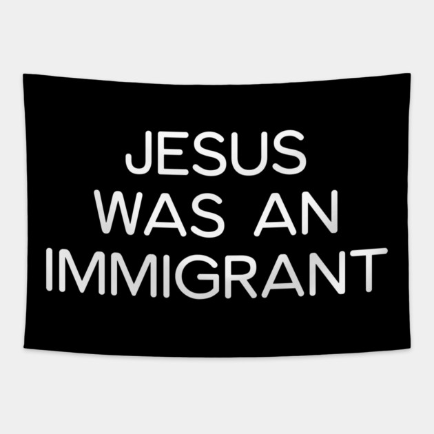 JESUS WAS AN IMMIGRANT Tapestry by UrbanLifeApparel