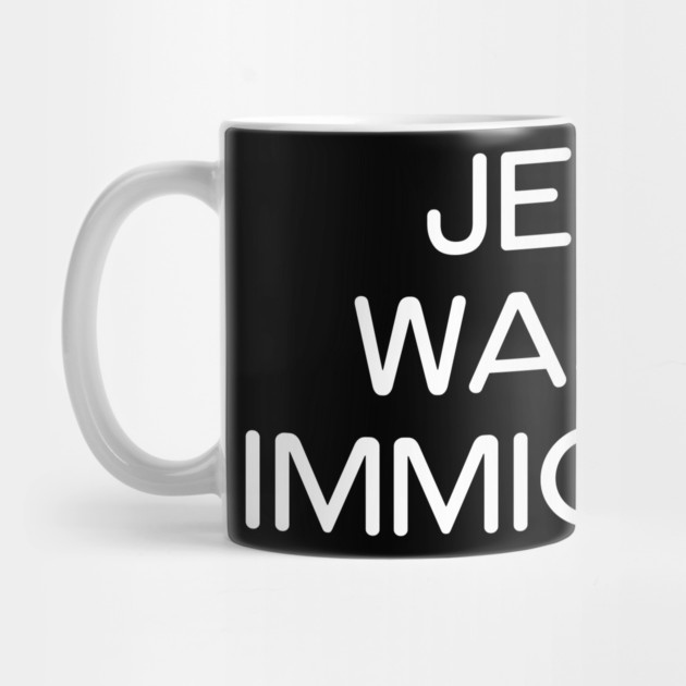 JESUS WAS AN IMMIGRANT by UrbanLifeApparel