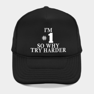 I'm #1 So Why Try Harder Hat