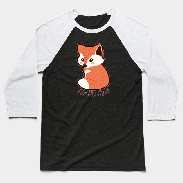 For Fox Sake Funny T-Shirt Sarcastic Pun Humor Animal Tee Baseball T-Shirt by KennefRiggles