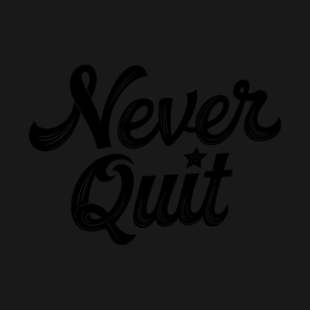 Never Quit by CreativeSage