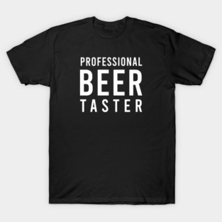 Professional Beer Taster - Funny T-Shirt