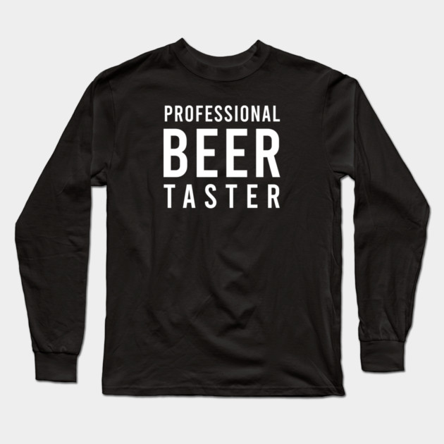 Professional Beer Taster - Funny Long Sleeve T-Shirt by UncagedUSA