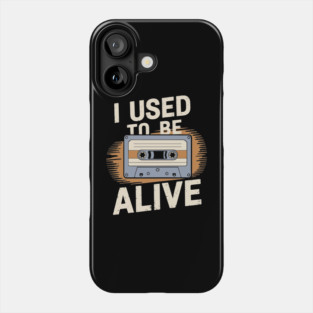 I Used to Be Alive Retro Nostalgic Humor Phone Case